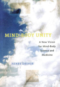 Henry Dreher — Mind-Body Unity: A New Vision for Mind-Body Science and Medicine