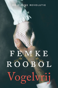 Femke Roobol — De kleine revolutie 02 - Vogelvrij