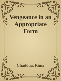 Chaddha, Rima — Vengeance in an Appropriate Form