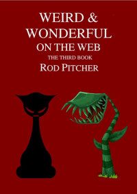 Rod Pitcher — Weird & Wonderful on the Web 3