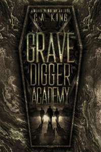 C. A. King — Grave Digger Academy