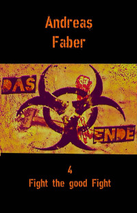 Andreas Faber — Fight the good Fight (Das Ende 4) (German Edition)