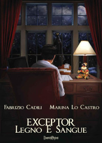 Fabrizio Cadili & Marina Lo Castro — Exceptor. Legno e Sangue