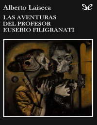 Alberto Laiseca — LAS AVENTURAS DEL PROFESOR EUSEBIO FILIGRANATI