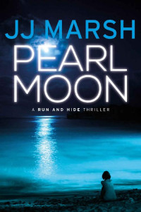 JJ Marsh — Pearl Moon: Run and Hide Thrillers #4
