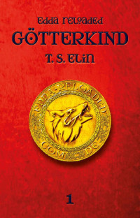 T.S. Elin [Elin, T.S.] — Götterkind 1 (Edda Reloaded) (German Edition)