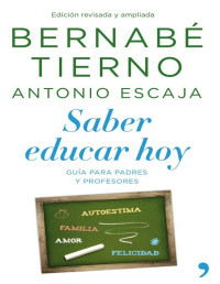 Bernabé Tierno & Antonio Escaja — Saber educar hoy: Guía para padres y educadores