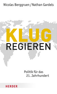 Berggruen, Nicolas Gardels, Nathan — Klug regieren