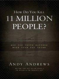 Andy Andrews [Andrews, Andy] — How Do You Kill 11 Million People?