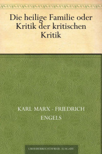 Marx, Karl — Die heilige Familie oder Kritik der kritischen Kritik