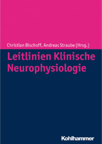 Christian Bischoff & Andreas Straube (Hrsg.) — Leitlinien Klinische Neurophysiologie