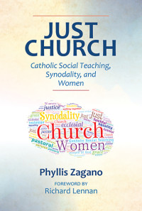 Phyllis Zagano; — Just Church: Catholic Social Teaching, Synodality, and Women