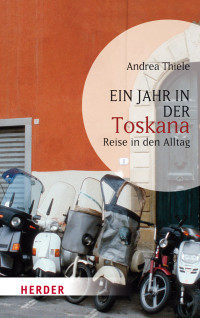 Thiele, Andrea — Ein Jahr in der Toskana