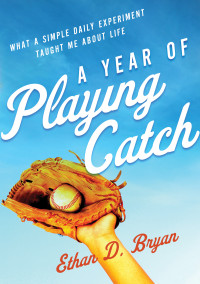 Ethan D. Bryan; — A Year of Playing Catch