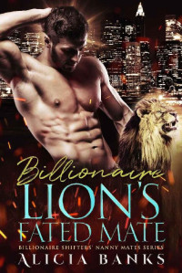 Alicia Banks — Billionaire Lion's Fated Mate: A Lion Shifter Romance