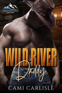 Cami Carlisle — Wild River Daddy (Wild River Ranch Book 1)