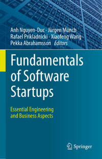 Anh Nguyen-Duc & Jürgen Münch & Rafael Prikladnicki & Xiaofeng Wang & Pekka Abrahamsson — Fundamentals of Software Startups: Essential Engineering and Business Aspects