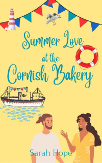 Sarah Hope — Summer Love at The Cornish Bakery (Escape To... The Cornish Bakery Book 17)