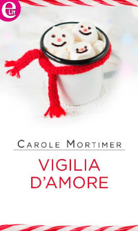 Carole Mortimer [Mortimer, Carole] — Vigilia d'amore