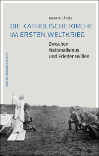 Martin Lätzel — Die Katholische Kirche im Ersten Weltkrieg