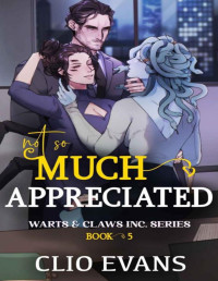 Clio Evans — Not So Much Appreciated (W/W/M Monster Office Romance) (Warts & Claws Inc. Series Book 5)