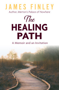 Finley, James; — The Healing Path: A Memoir and an Invitation