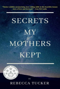 Rebecca Tucker  — Secrets My Mothers Kept