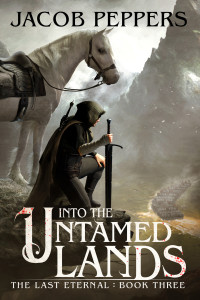 Peppers, Jacob — Into the Untamed Lands: Book Three of The Last Eternal