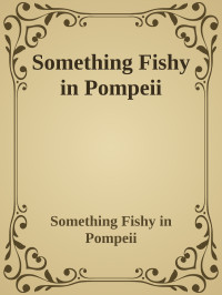 Saylor, Steven — Something Fishy in Pompeii