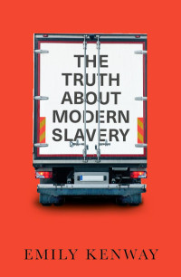 Kenway, Emily; — The Truth About Modern Slavery