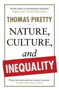 Thomas Piketty (Translated by Willard Wood) — Nature, Culture, and Inequality