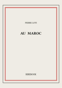 Pierre Loti — Au Maroc