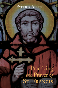 Patrick Allen; — Practicing the Prayer of St. Francis