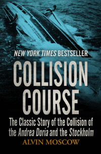 Alvin Moscow — Collision Course: The Classic Story of the Collision of the Andrea Doria and the Stockholm