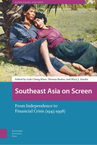 Gaik Cheng Khoo & Thomas Barker & Mary J. Ainslie (Editors) — Southeast Asia on Screen