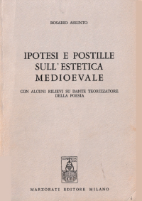 Rosario Assunto — Ipotesi e postille sull'estetica medioevale : con alcuni rilievi su Dante teorizzatore della poesia