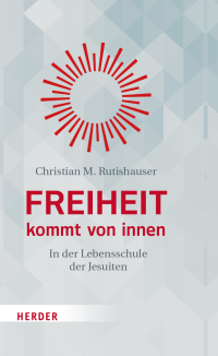 Christian M. Rutishauser; — Freiheit kommt von innen