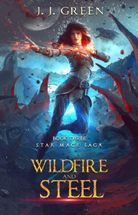 J.J. Green — Wildfire and Steel - A Dark Space Fantasy (Star Mage Saga Book 3)