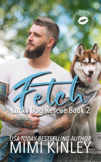 Mimi Kinley — Fetch: A Fake Relationship, Instalove Romance (Lucky Dog Rescue Book 2)