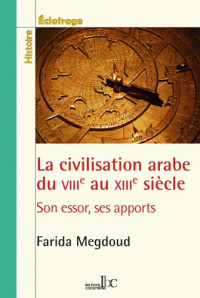 Farida Megdoud — La civilisation arabe du VIIIe au XIIIe siècle