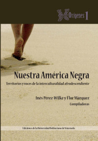 Inés Pérez-Wilke y Flor Márquez (Compiladoras) — Nuestra América Negra