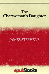 James Stephens — The Charwoman's Daughter