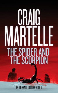 Craig Martelle — The Spider and the Scorpion (Ian Bragg Thriller Book 6)