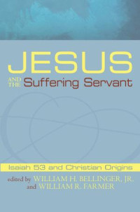 William H. Bellinger Jr.;William R. Farmer; — Jesus and the Suffering Servant