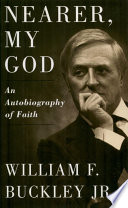 Jr. William F. Buckley — Nearer, My God: An Autobiography of Faith