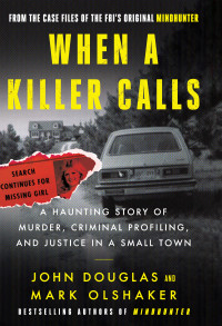 John E. Douglas, Mark Olshaker — When a Killer Calls: A Haunting Story of Murder, Criminal Profiling, and Justice in a Small Town (Cases of the FBI’s Original Mindhunter 2)