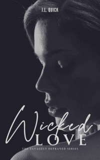 J.L. Quick — Wicked Love (Savagely Depraved Book 2)