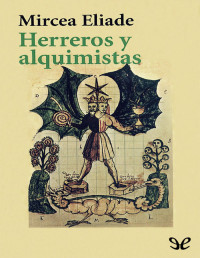 Mircea Eliade — Herreros Y Alquimistas