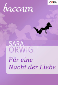 Sara Orwig [Orwig, Sara] — Für eine Nacht der Liebe