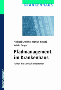 Michael Greiling & Markus Hessel & Katrin Berger — Pfadmanagement im Krankenhaus: Führen mit Kennzahlensystemen